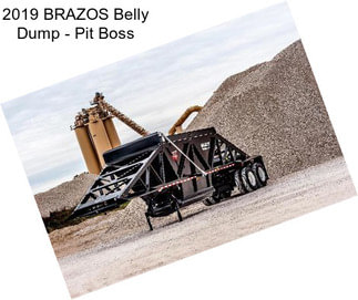 2019 BRAZOS Belly Dump - Pit Boss