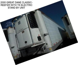 2000 GREAT DANE CLASSIC- REEFER WITH TK ELECTRIC STAND BY UNIT