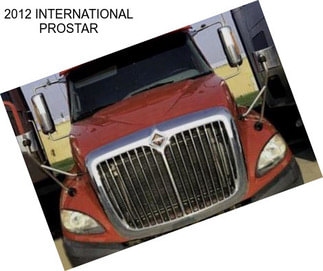 2012 INTERNATIONAL PROSTAR