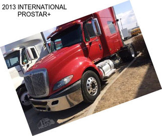 2013 INTERNATIONAL PROSTAR+