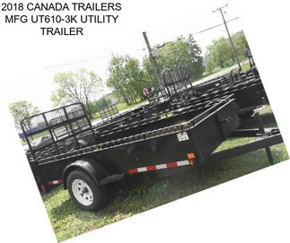 2018 CANADA TRAILERS MFG UT610-3K UTILITY TRAILER