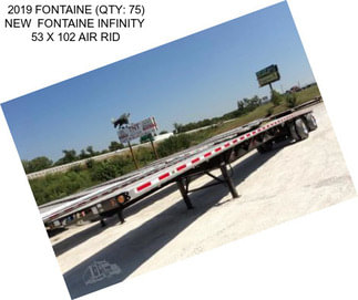 2019 FONTAINE (QTY: 75) NEW  FONTAINE INFINITY  53 X 102 AIR RID