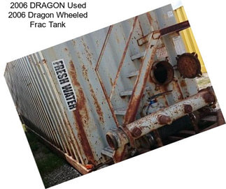 2006 DRAGON Used 2006 Dragon Wheeled Frac Tank