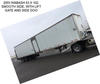 2003 WABASH 53 X 102, SMOOTH SIDE, WITH LIFT GATE AND SIDE DOO