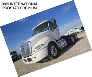 2009 INTERNATIONAL PROSTAR PREMIUM