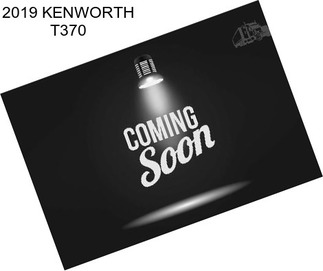 2019 KENWORTH T370