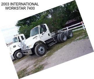 2003 INTERNATIONAL WORKSTAR 7400