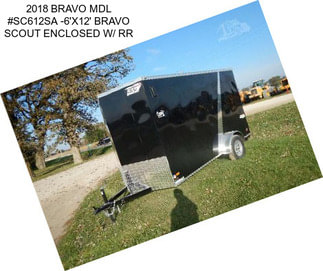 2018 BRAVO MDL #SC612SA -6\'X12\' BRAVO SCOUT ENCLOSED W/ RR