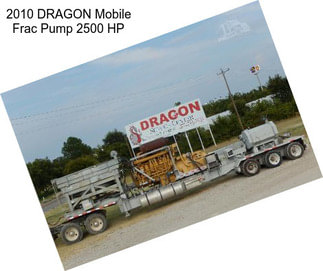 2010 DRAGON Mobile Frac Pump 2500 HP