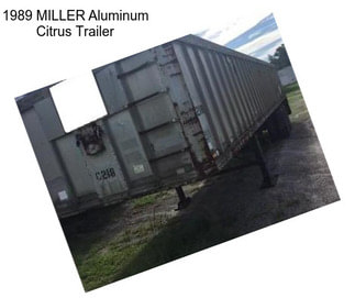 1989 MILLER Aluminum Citrus Trailer