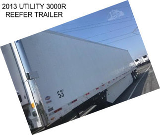 2013 UTILITY 3000R REEFER TRAILER