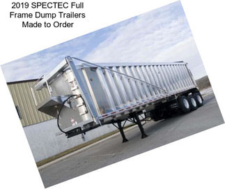 2019 SPECTEC Full Frame Dump Trailers Made to Order