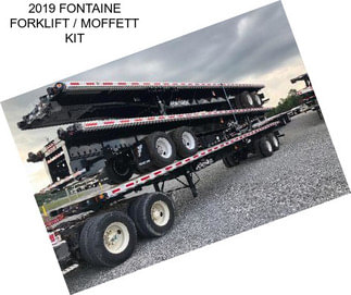 2019 FONTAINE FORKLIFT / MOFFETT KIT