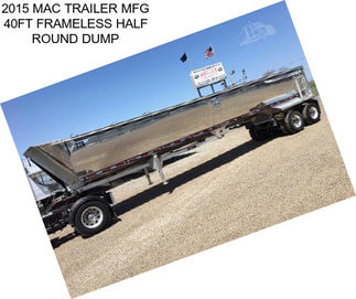 2015 MAC TRAILER MFG 40FT FRAMELESS HALF ROUND DUMP