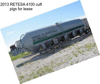 2013 RETESA 4100 cuft pigs for lease