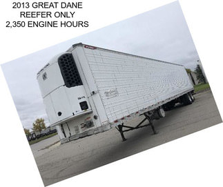 2013 GREAT DANE REEFER ONLY 2,350 ENGINE HOURS