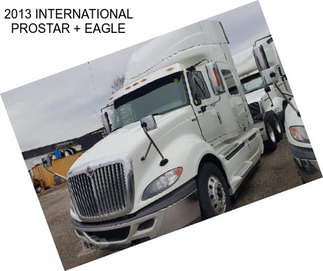 2013 INTERNATIONAL PROSTAR + EAGLE