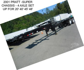 2001 PRATT -SUPER CHASSIS - 4 AXLE SET UP FOR 20\' 40\' 45\' 48\'