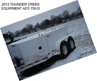 2013 THUNDER CREEK EQUIPMENT ADT-750-D