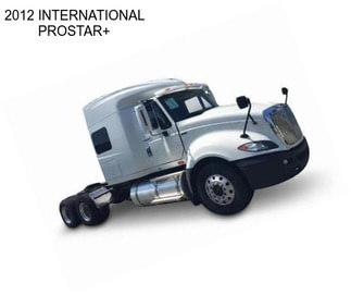 2012 INTERNATIONAL PROSTAR+