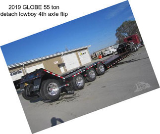 2019 GLOBE 55 ton detach lowboy 4th axle flip