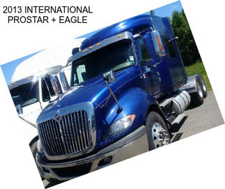 2013 INTERNATIONAL PROSTAR + EAGLE