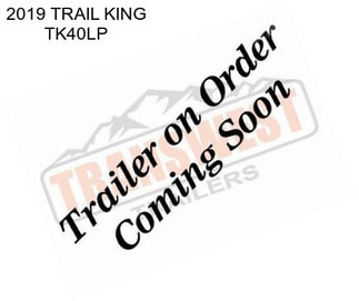 2019 TRAIL KING TK40LP