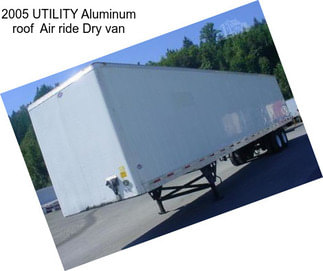 2005 UTILITY Aluminum roof  Air ride Dry van