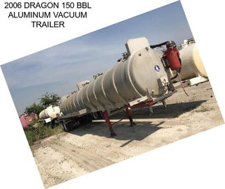 2006 DRAGON 150 BBL ALUMINUM VACUUM TRAILER