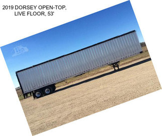 2019 DORSEY OPEN-TOP, LIVE FLOOR, 53\'