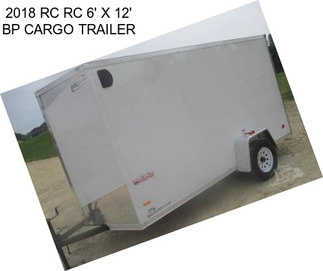 2018 RC RC 6\' X 12\' BP CARGO TRAILER