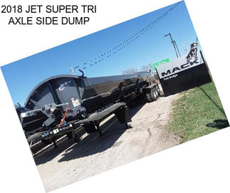 2018 JET SUPER TRI AXLE SIDE DUMP