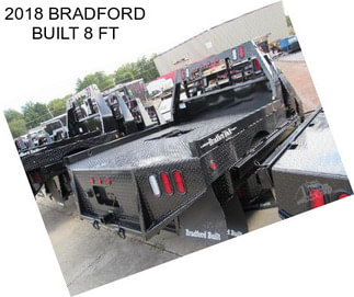 2018 BRADFORD BUILT 8 FT