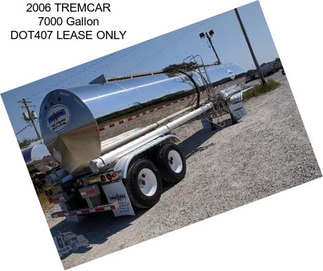 2006 TREMCAR 7000 Gallon DOT407 LEASE ONLY