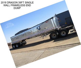 2018 DRAGON 39FT SINGLE WALL FRAMELESS END DUMP