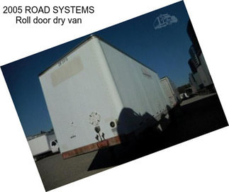 2005 ROAD SYSTEMS Roll door dry van