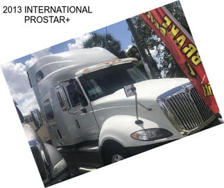 2013 INTERNATIONAL PROSTAR+