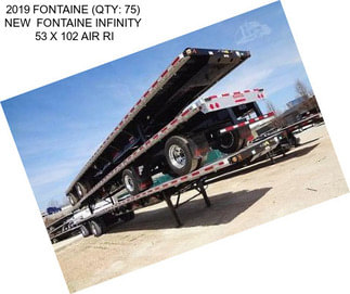 2019 FONTAINE (QTY: 75)  NEW  FONTAINE INFINITY  53 X 102 AIR RI