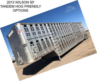 2013 WILSON 50\' TANDEM HOG FRIENDLY OPTIONS