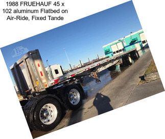 1988 FRUEHAUF 45 x 102 aluminum Flatbed on Air-Ride, Fixed Tande