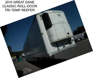 2010 GREAT DANE CLASSIC ROLL-DOOR TRI-TEMP REEFER