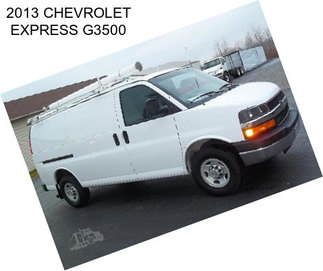 2013 CHEVROLET EXPRESS G3500