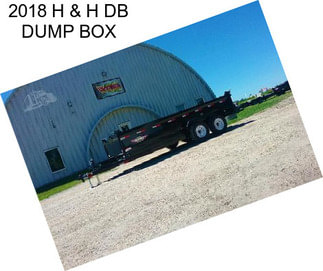 2018 H & H DB DUMP BOX