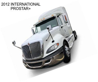 2012 INTERNATIONAL PROSTAR+