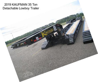 2019 KAUFMAN 35 Ton Detachable Lowboy Trailer