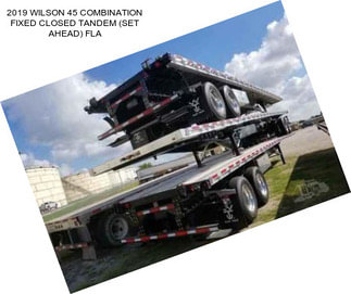 2019 WILSON 45 COMBINATION FIXED CLOSED TANDEM (SET AHEAD) FLA