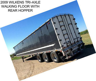 2009 WILKENS TRI-AXLE WALKING FLOOR WITH REAR HOPPER