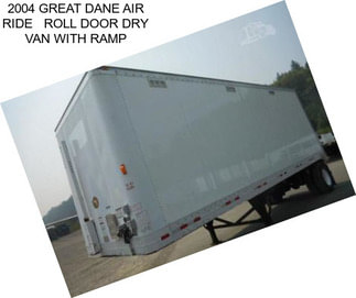 2004 GREAT DANE AIR RIDE   ROLL DOOR DRY VAN WITH RAMP