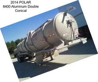 2014 POLAR 8400 Aluminum Double Conical