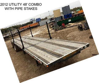 2012 UTILITY 48\' COMBO WITH PIPE STAKES